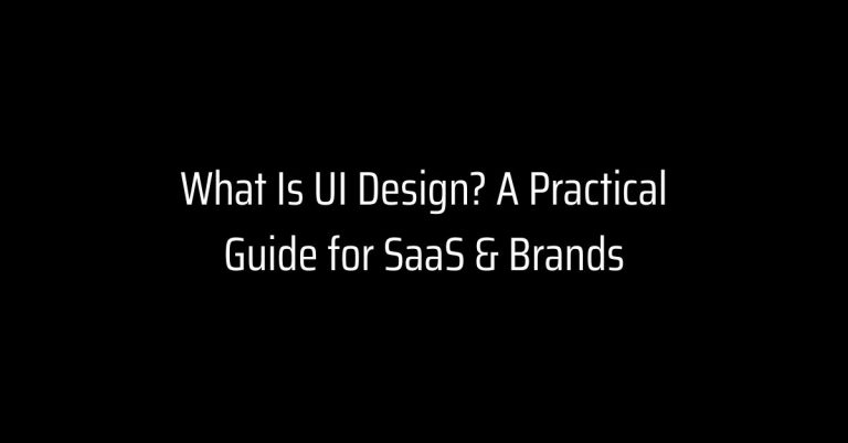 What Is UI Design? A Practical Guide for SaaS & Brands