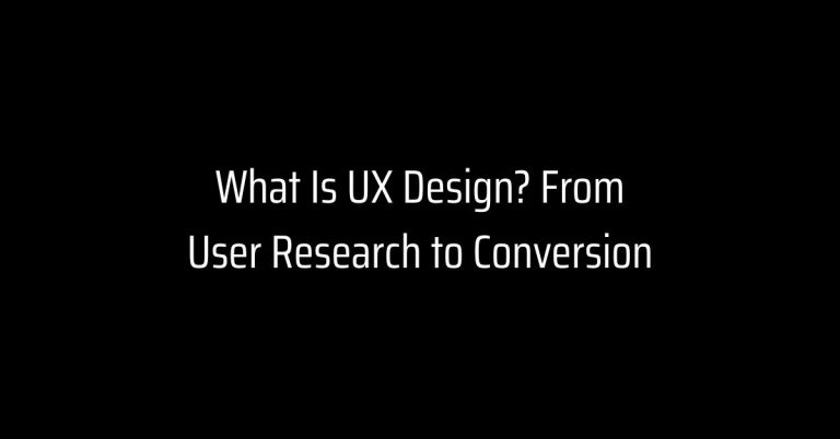 What Is UX Design? From User Research to Conversion
