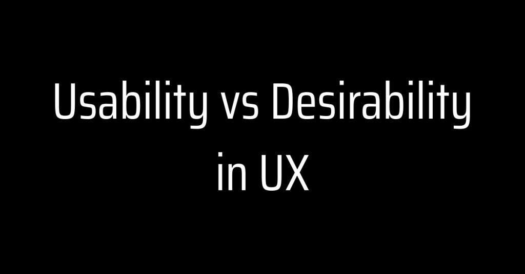Usability vs Desirability in UX