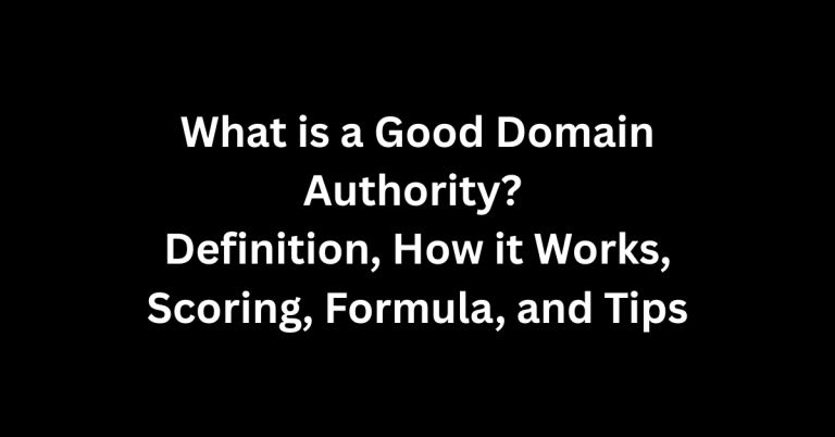 What is a Good Domain Authority? Definition, How it Works, Scoring, Formula, and Tips